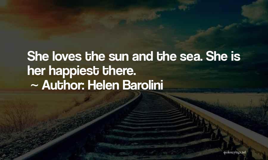 Helen Barolini Quotes: She Loves The Sun And The Sea. She Is Her Happiest There.