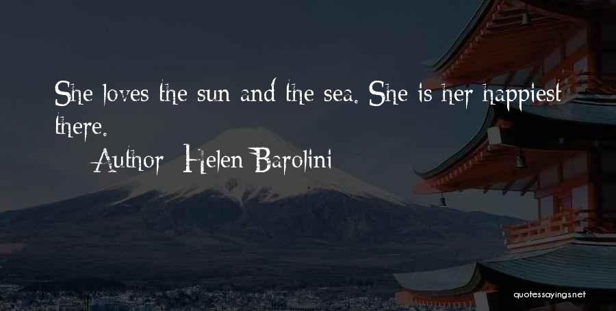 Helen Barolini Quotes: She Loves The Sun And The Sea. She Is Her Happiest There.