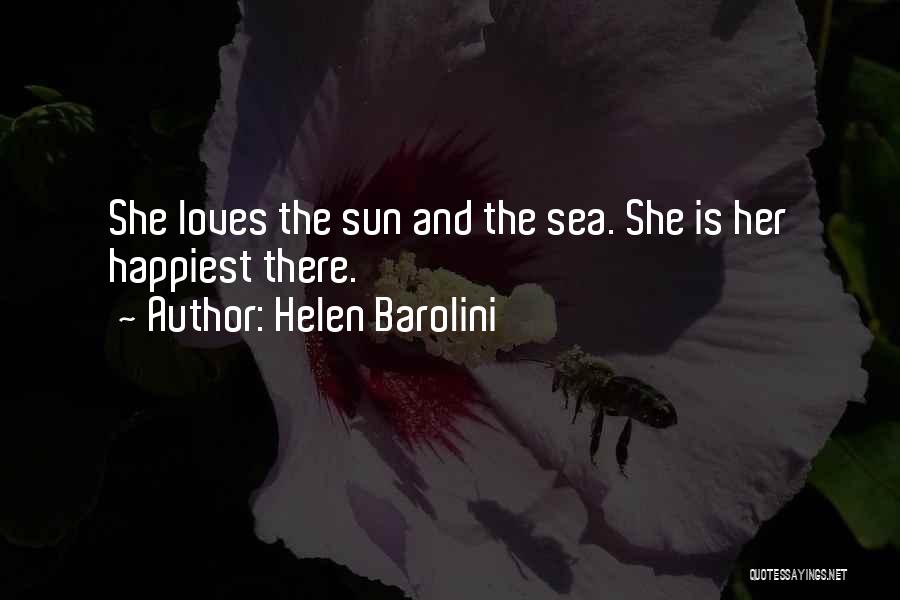Helen Barolini Quotes: She Loves The Sun And The Sea. She Is Her Happiest There.