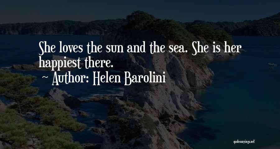 Helen Barolini Quotes: She Loves The Sun And The Sea. She Is Her Happiest There.
