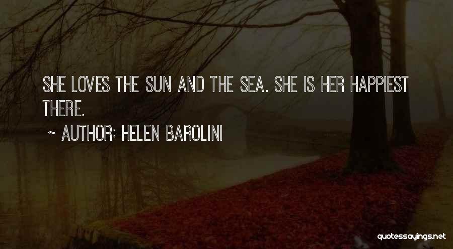 Helen Barolini Quotes: She Loves The Sun And The Sea. She Is Her Happiest There.