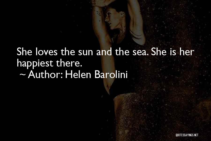 Helen Barolini Quotes: She Loves The Sun And The Sea. She Is Her Happiest There.