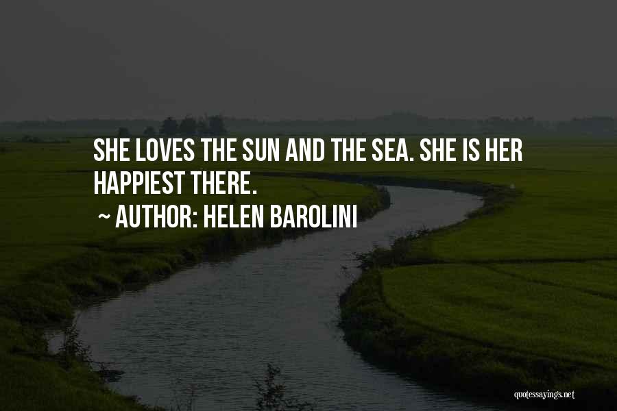 Helen Barolini Quotes: She Loves The Sun And The Sea. She Is Her Happiest There.