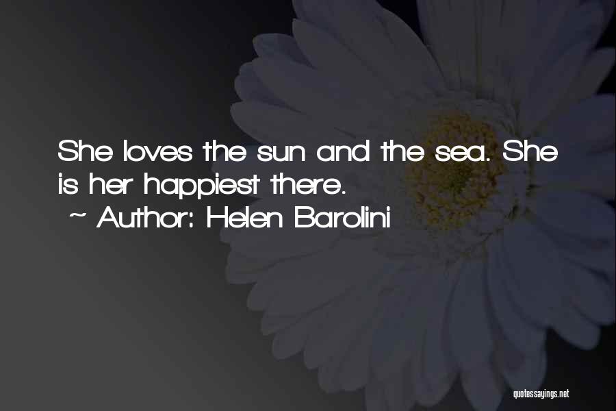 Helen Barolini Quotes: She Loves The Sun And The Sea. She Is Her Happiest There.