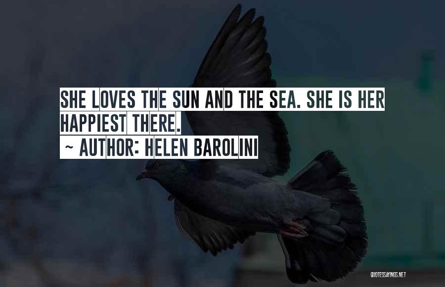 Helen Barolini Quotes: She Loves The Sun And The Sea. She Is Her Happiest There.