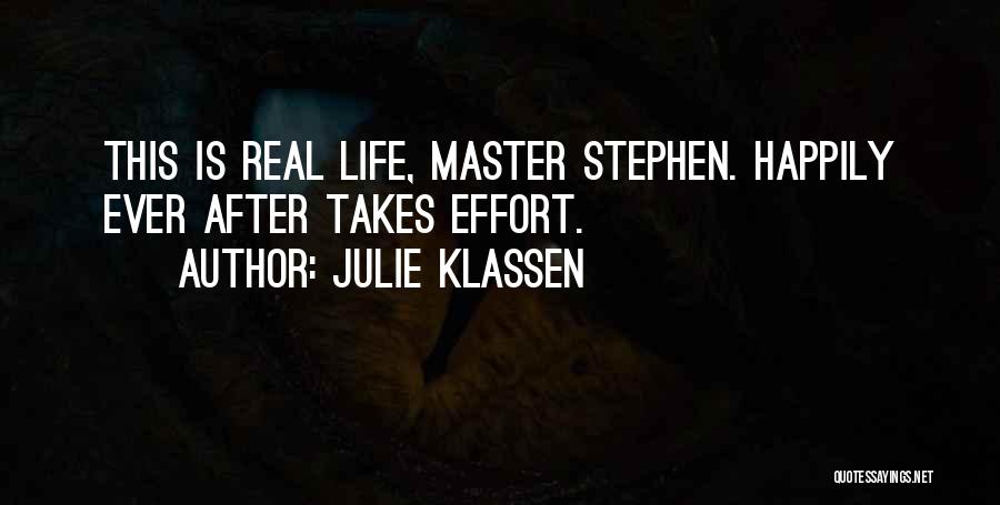 Julie Klassen Quotes: This Is Real Life, Master Stephen. Happily Ever After Takes Effort.