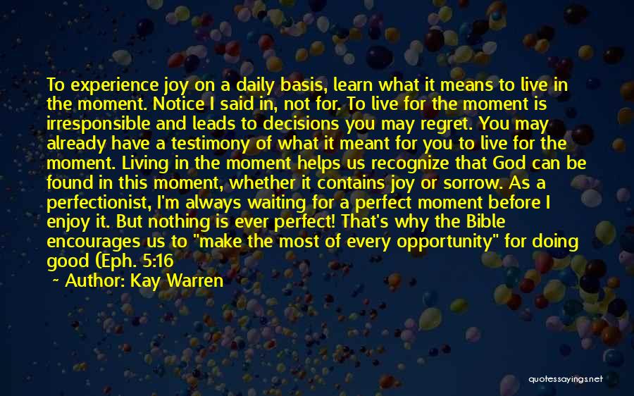 Kay Warren Quotes: To Experience Joy On A Daily Basis, Learn What It Means To Live In The Moment. Notice I Said In,