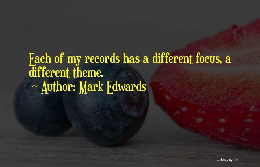 Mark Edwards Quotes: Each Of My Records Has A Different Focus, A Different Theme.