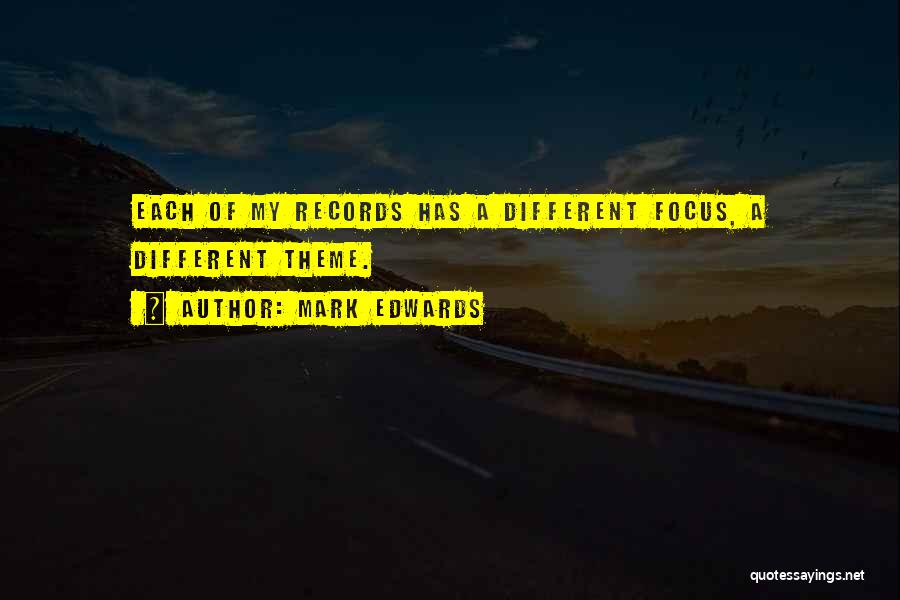 Mark Edwards Quotes: Each Of My Records Has A Different Focus, A Different Theme.