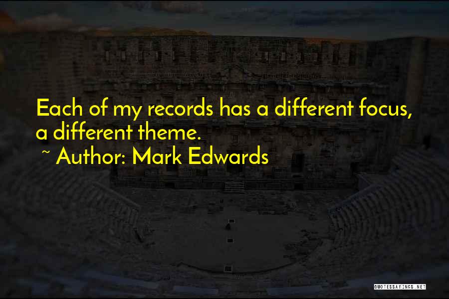 Mark Edwards Quotes: Each Of My Records Has A Different Focus, A Different Theme.