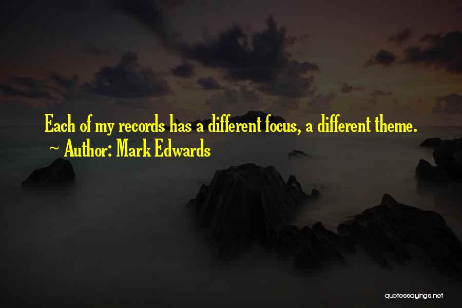 Mark Edwards Quotes: Each Of My Records Has A Different Focus, A Different Theme.