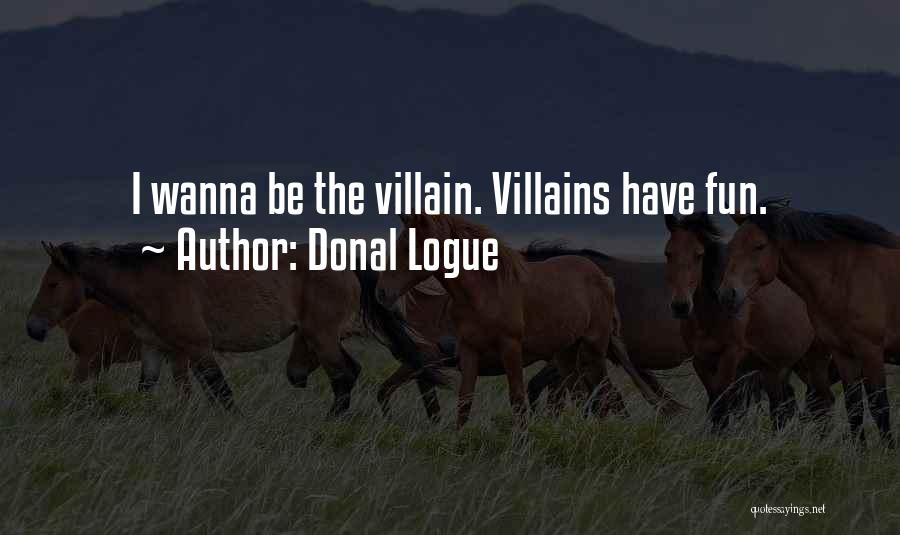 Donal Logue Quotes: I Wanna Be The Villain. Villains Have Fun.