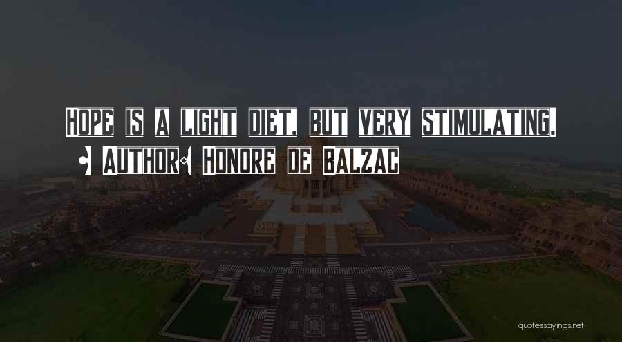 Honore De Balzac Quotes: Hope Is A Light Diet, But Very Stimulating.