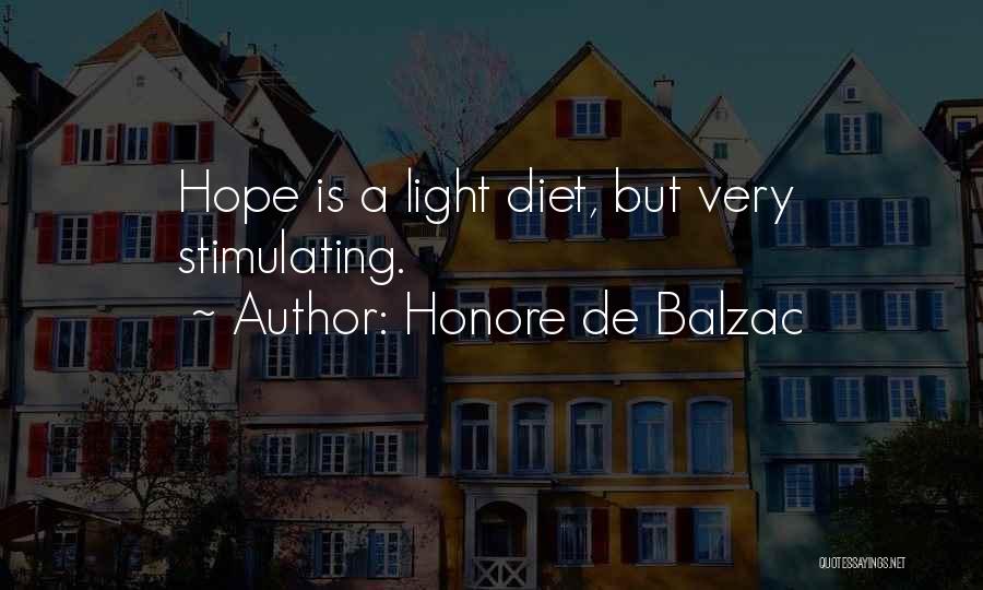 Honore De Balzac Quotes: Hope Is A Light Diet, But Very Stimulating.