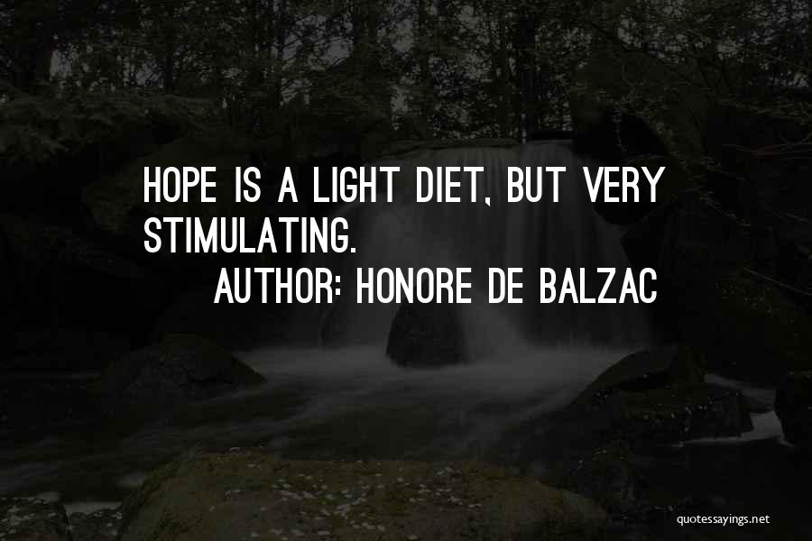 Honore De Balzac Quotes: Hope Is A Light Diet, But Very Stimulating.