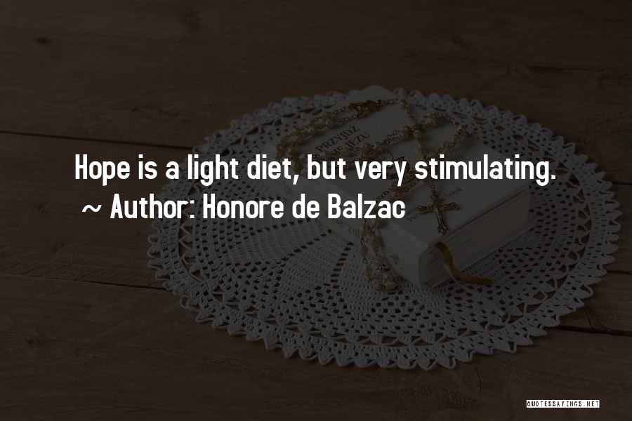 Honore De Balzac Quotes: Hope Is A Light Diet, But Very Stimulating.