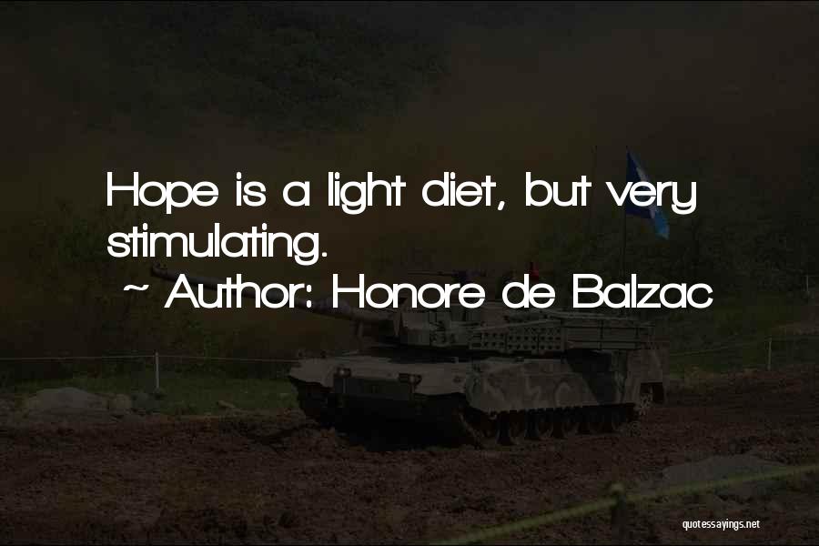Honore De Balzac Quotes: Hope Is A Light Diet, But Very Stimulating.