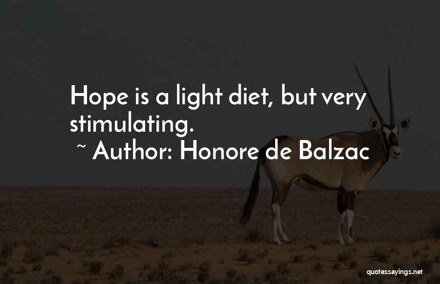Honore De Balzac Quotes: Hope Is A Light Diet, But Very Stimulating.