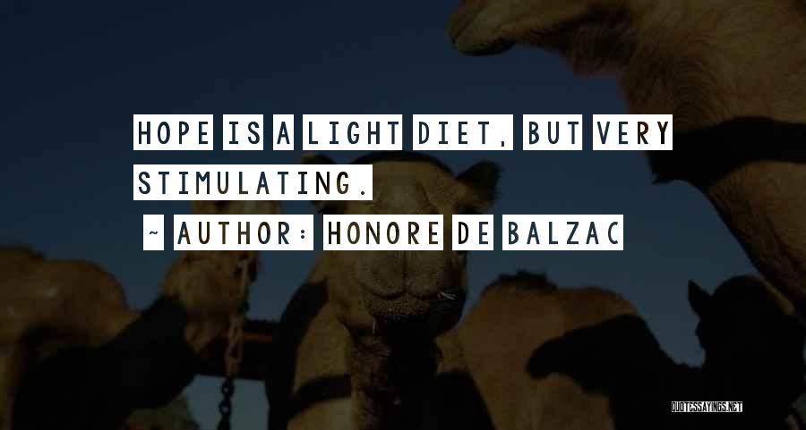 Honore De Balzac Quotes: Hope Is A Light Diet, But Very Stimulating.