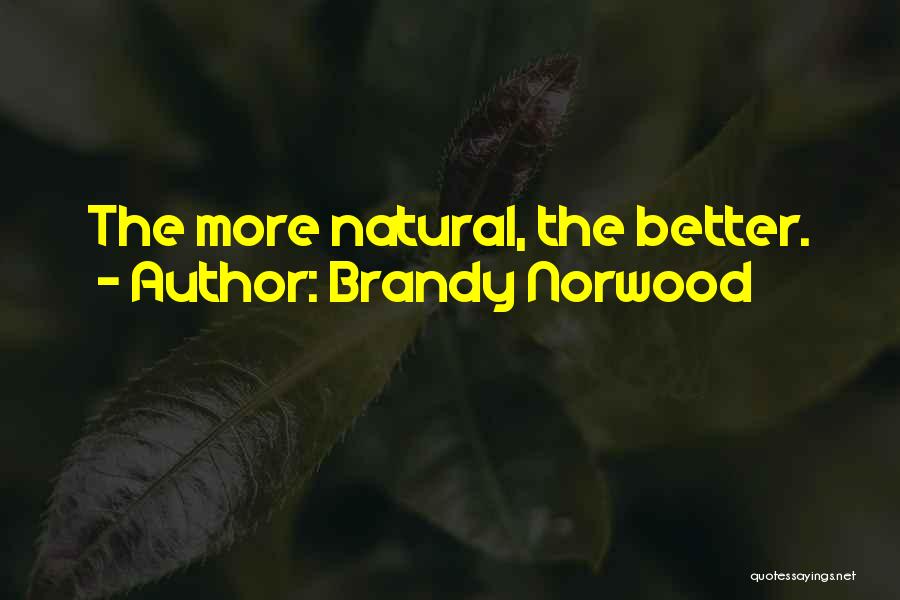 Brandy Norwood Quotes: The More Natural, The Better.