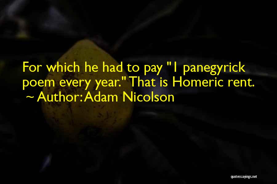Adam Nicolson Quotes: For Which He Had To Pay 1 Panegyrick Poem Every Year. That Is Homeric Rent.