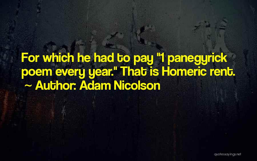 Adam Nicolson Quotes: For Which He Had To Pay 1 Panegyrick Poem Every Year. That Is Homeric Rent.