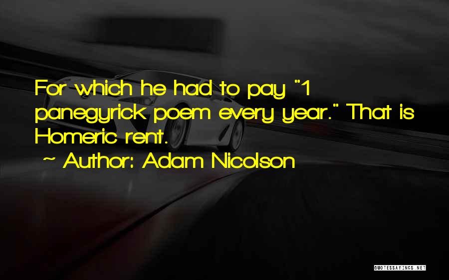 Adam Nicolson Quotes: For Which He Had To Pay 1 Panegyrick Poem Every Year. That Is Homeric Rent.