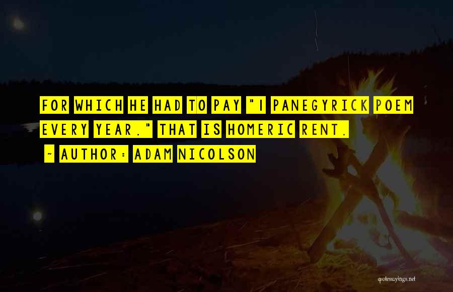 Adam Nicolson Quotes: For Which He Had To Pay 1 Panegyrick Poem Every Year. That Is Homeric Rent.