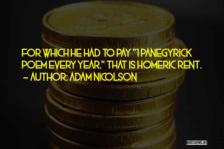 Adam Nicolson Quotes: For Which He Had To Pay 1 Panegyrick Poem Every Year. That Is Homeric Rent.