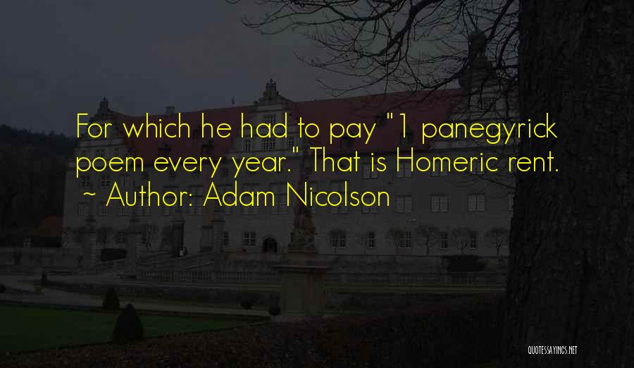 Adam Nicolson Quotes: For Which He Had To Pay 1 Panegyrick Poem Every Year. That Is Homeric Rent.