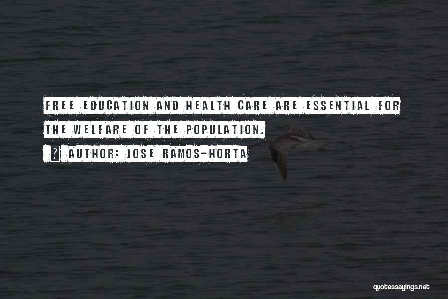 Jose Ramos-Horta Quotes: Free Education And Health Care Are Essential For The Welfare Of The Population.