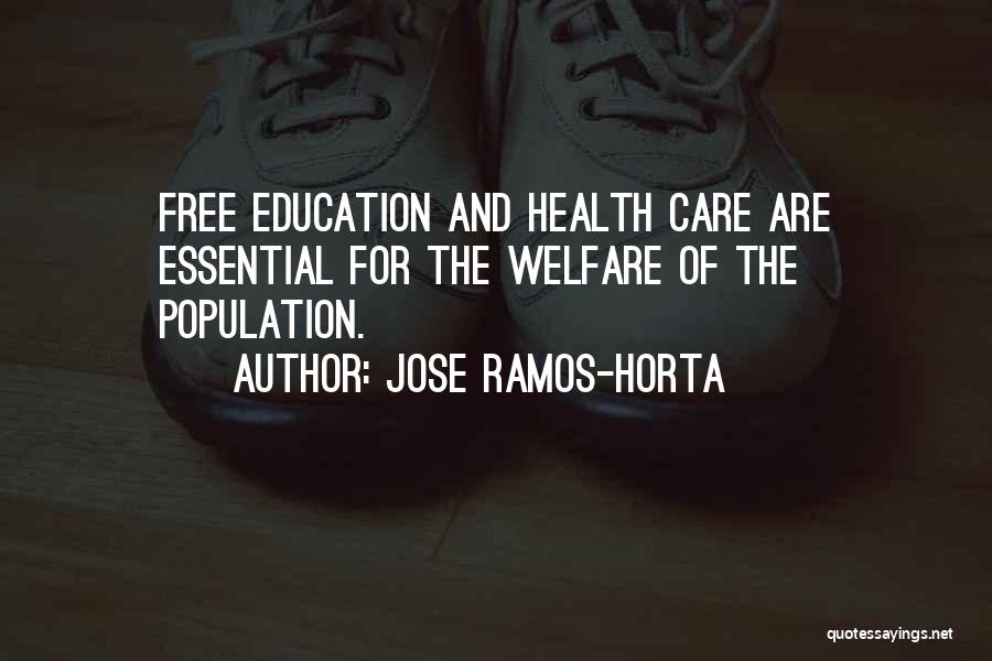 Jose Ramos-Horta Quotes: Free Education And Health Care Are Essential For The Welfare Of The Population.