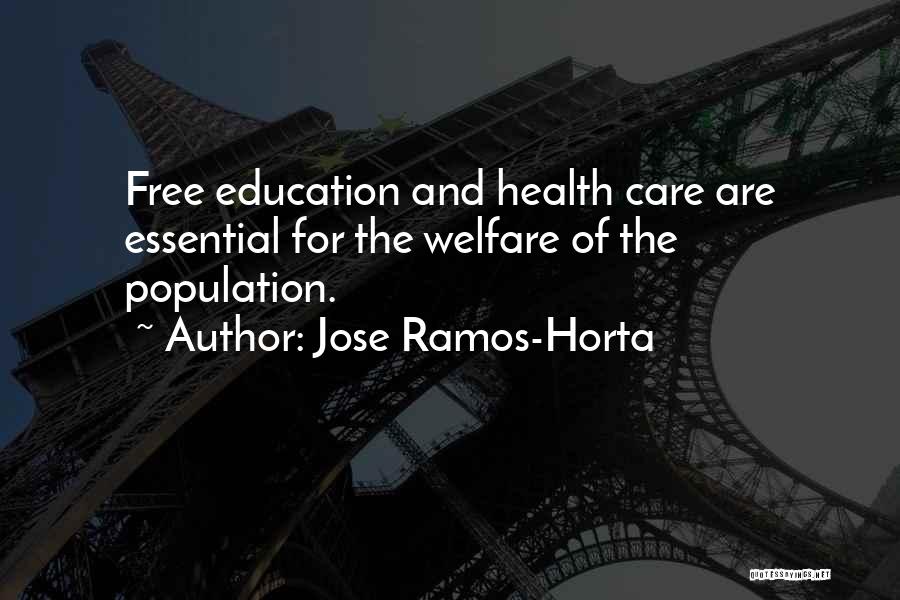 Jose Ramos-Horta Quotes: Free Education And Health Care Are Essential For The Welfare Of The Population.