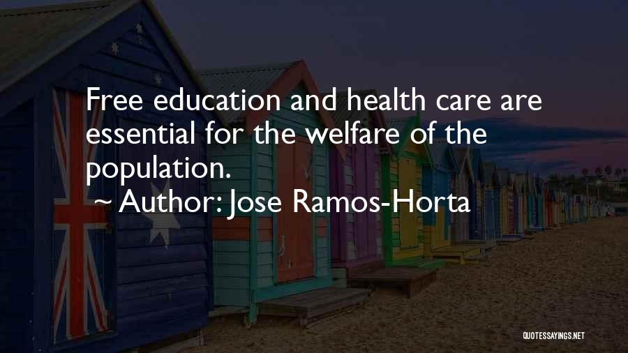 Jose Ramos-Horta Quotes: Free Education And Health Care Are Essential For The Welfare Of The Population.