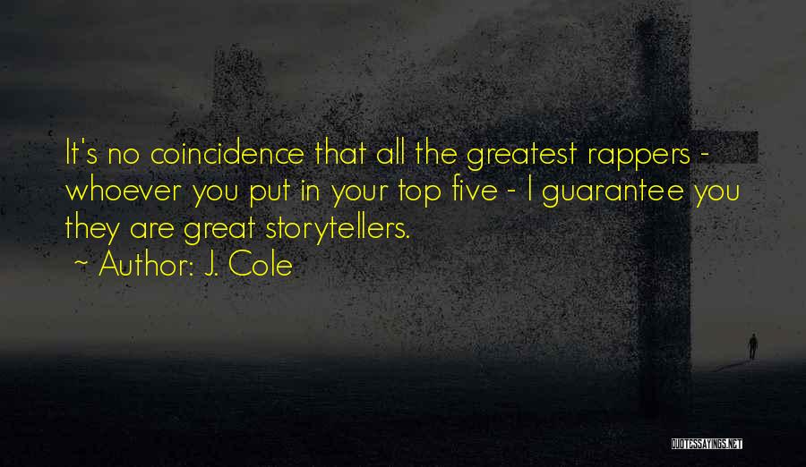 J. Cole Quotes: It's No Coincidence That All The Greatest Rappers - Whoever You Put In Your Top Five - I Guarantee You