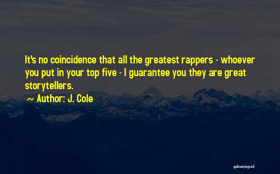 J. Cole Quotes: It's No Coincidence That All The Greatest Rappers - Whoever You Put In Your Top Five - I Guarantee You