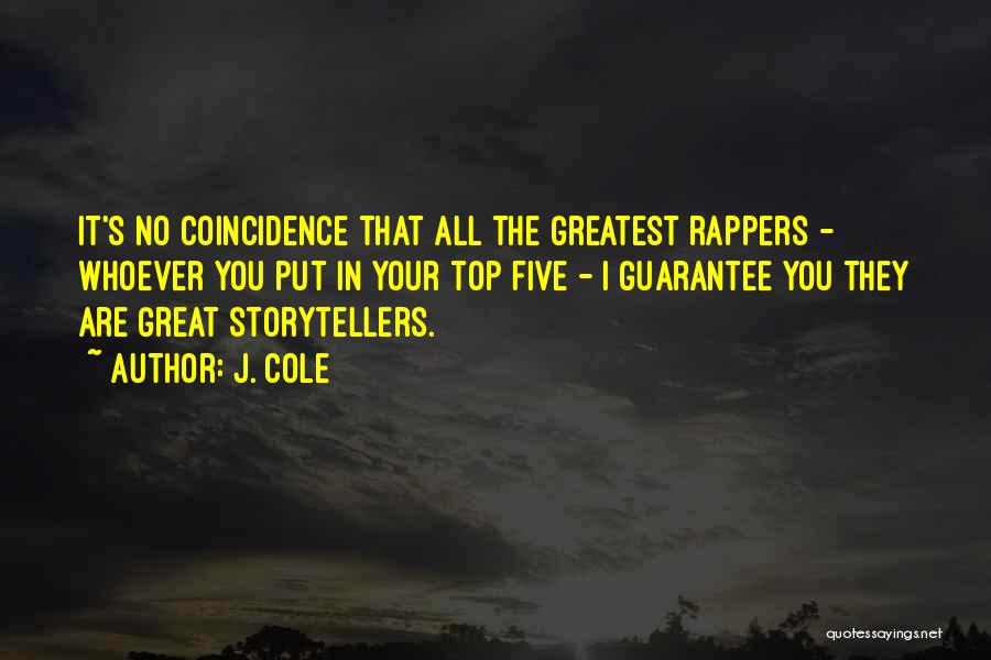 J. Cole Quotes: It's No Coincidence That All The Greatest Rappers - Whoever You Put In Your Top Five - I Guarantee You