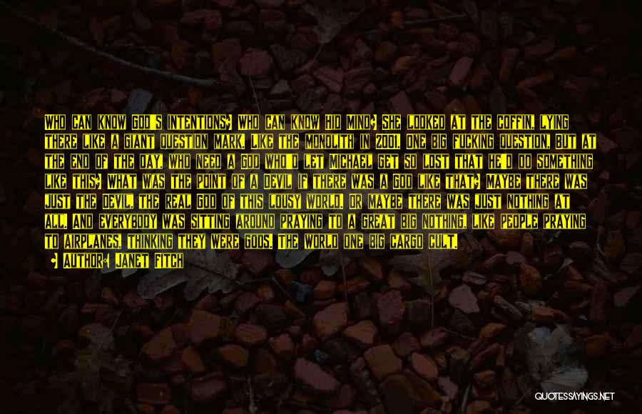Janet Fitch Quotes: Who Can Know God's Intentions? Who Can Know Hid Mind? She Looked At The Coffin, Lying There Like A Giant