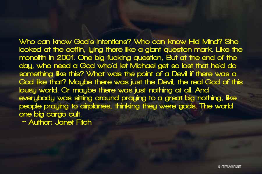 Janet Fitch Quotes: Who Can Know God's Intentions? Who Can Know Hid Mind? She Looked At The Coffin, Lying There Like A Giant