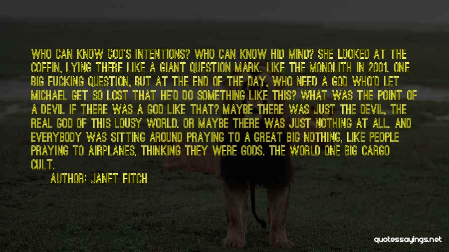 Janet Fitch Quotes: Who Can Know God's Intentions? Who Can Know Hid Mind? She Looked At The Coffin, Lying There Like A Giant