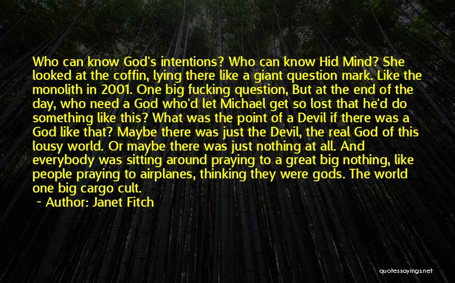 Janet Fitch Quotes: Who Can Know God's Intentions? Who Can Know Hid Mind? She Looked At The Coffin, Lying There Like A Giant