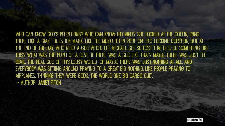 Janet Fitch Quotes: Who Can Know God's Intentions? Who Can Know Hid Mind? She Looked At The Coffin, Lying There Like A Giant