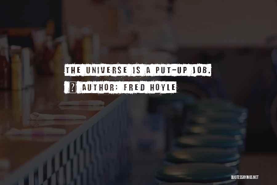 Fred Hoyle Quotes: The Universe Is A Put-up Job.