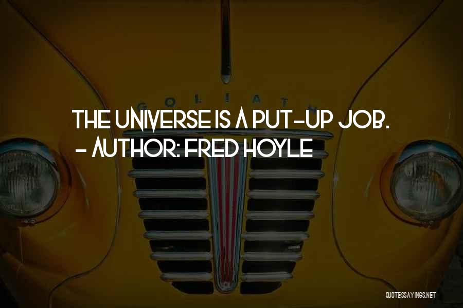 Fred Hoyle Quotes: The Universe Is A Put-up Job.