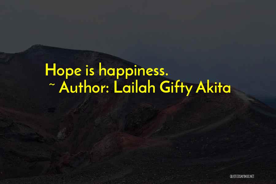 Lailah Gifty Akita Quotes: Hope Is Happiness.