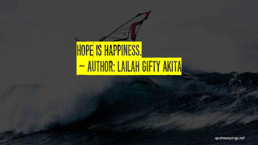Lailah Gifty Akita Quotes: Hope Is Happiness.