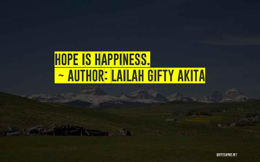 Lailah Gifty Akita Quotes: Hope Is Happiness.