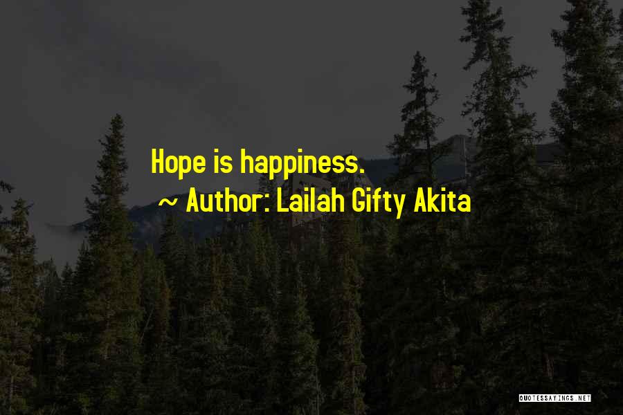 Lailah Gifty Akita Quotes: Hope Is Happiness.