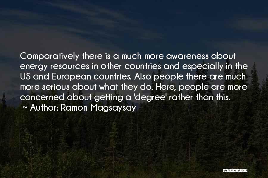 Ramon Magsaysay Quotes: Comparatively There Is A Much More Awareness About Energy Resources In Other Countries And Especially In The Us And European