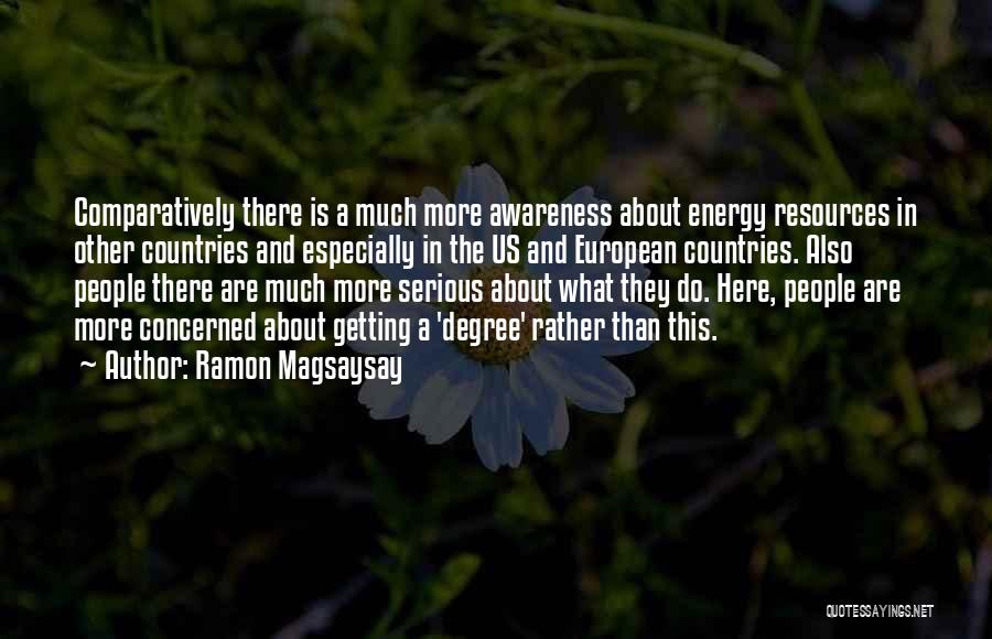 Ramon Magsaysay Quotes: Comparatively There Is A Much More Awareness About Energy Resources In Other Countries And Especially In The Us And European